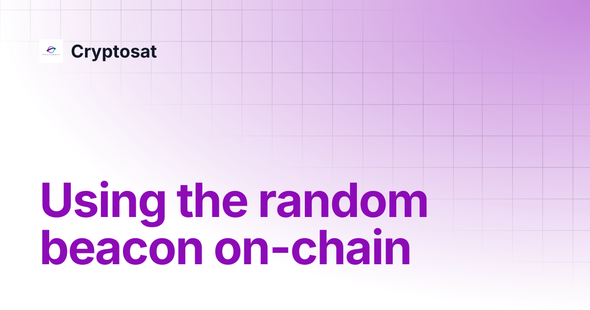 Using the random beacon on-chain | Cryptosat